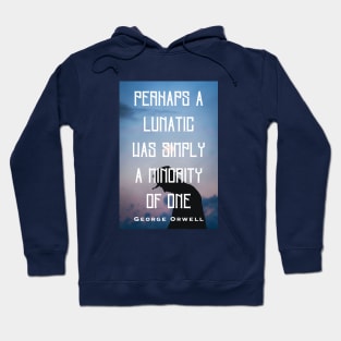 George Orwell: Perhaps a lunatic was simply a minority of one. Hoodie